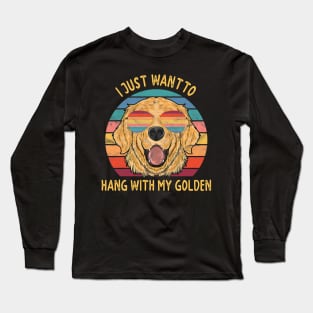 I Just Want To Hang Out With My Golden Retriever Dogs Long Sleeve T-Shirt